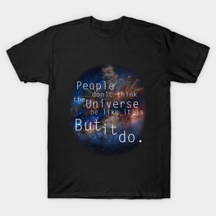 People don't think the world be like it is, but it do T-Shirt